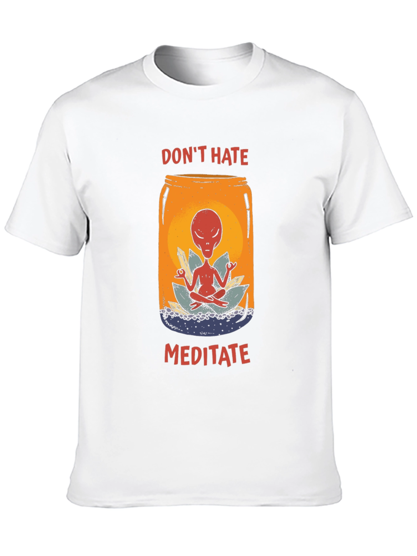 Dont Hate Meditate T-Shirt - Alien in a Jar