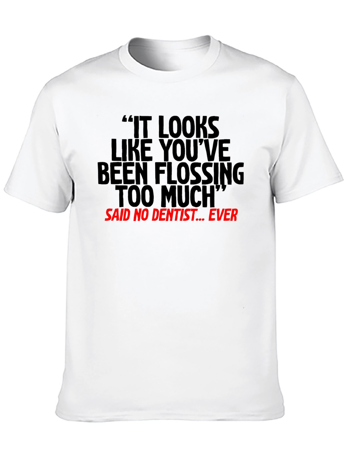 Flossing Too Much Funny Dentist T-Shirt