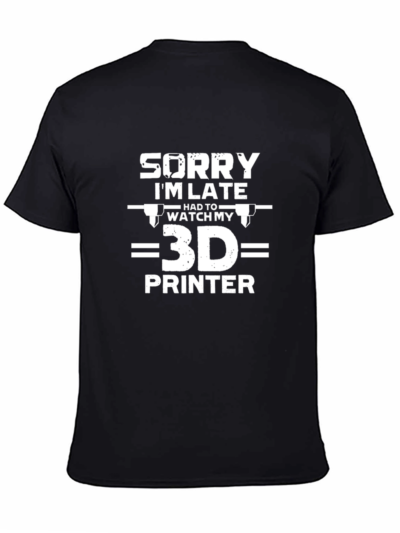 3D Printer T-Shirt - Sorry Im Late Tee