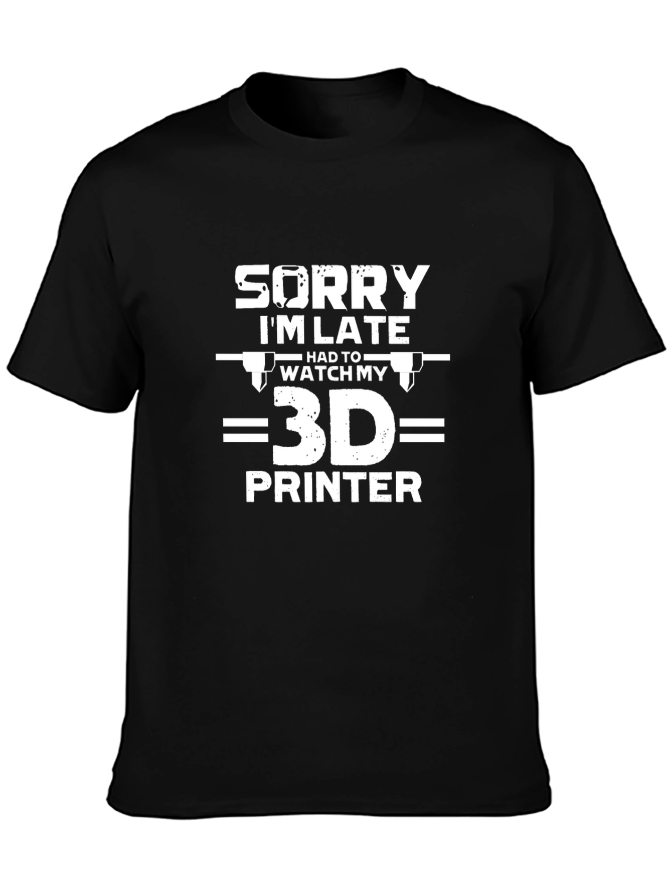 3D Printer T-Shirt - Sorry Im Late Tee