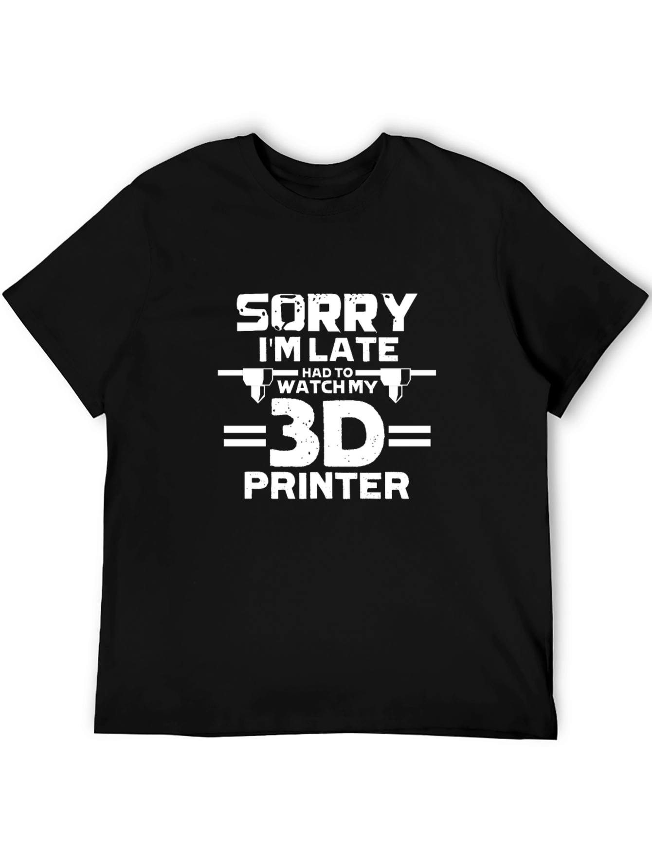 3D Printer T-Shirt - Sorry Im Late Tee