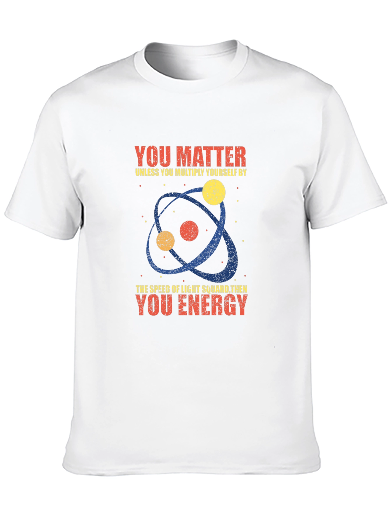 Science Humor T-Shirt - You Matter Unless...