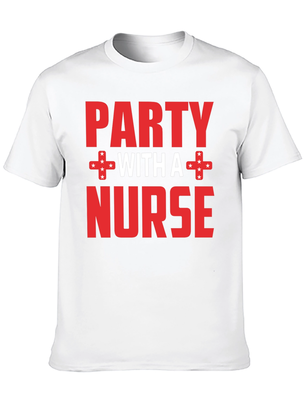 Party with a Nurse T-Shirt Novelty Tee