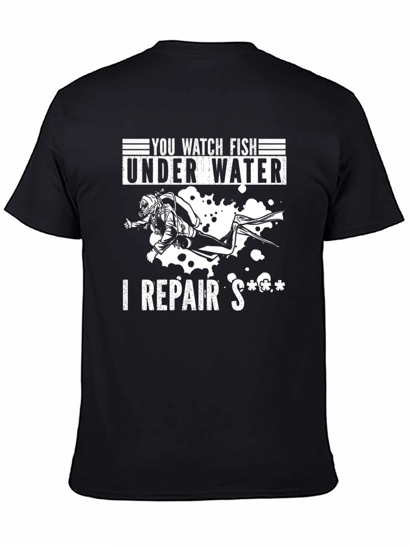 You Watch Fish I Repair Diver Black T-Shirt