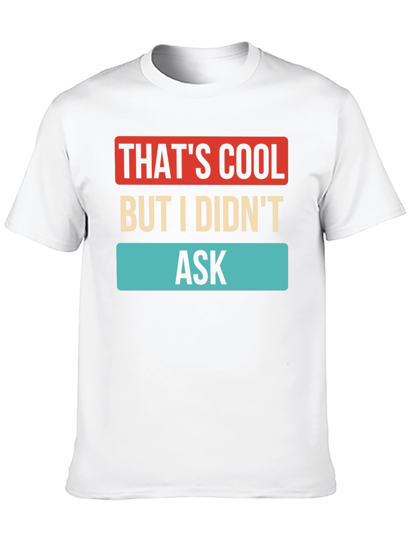 Thats Cool But I Didnt Ask T-Shirt