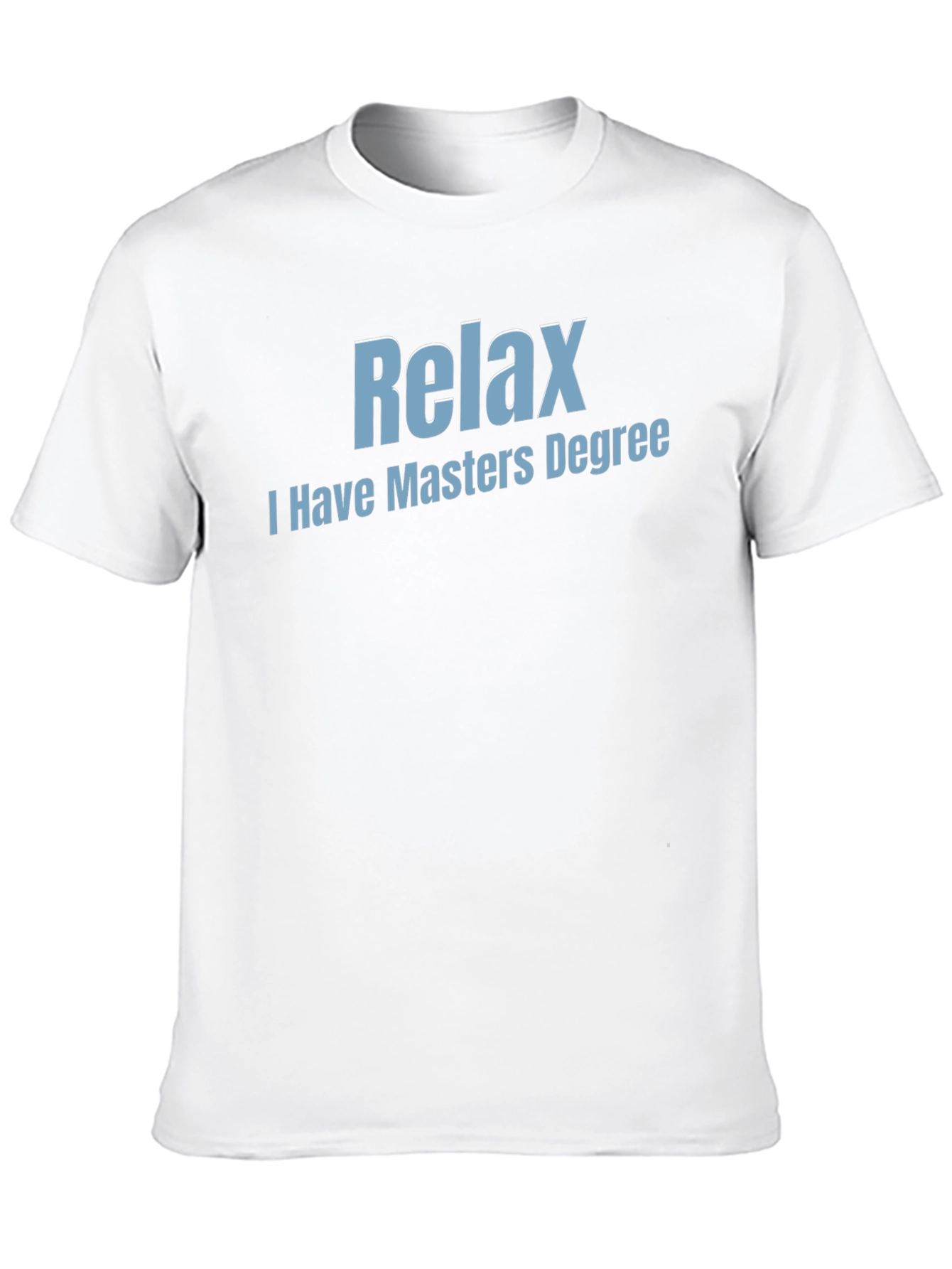 Relax I Have Masters Degree T-Shirt