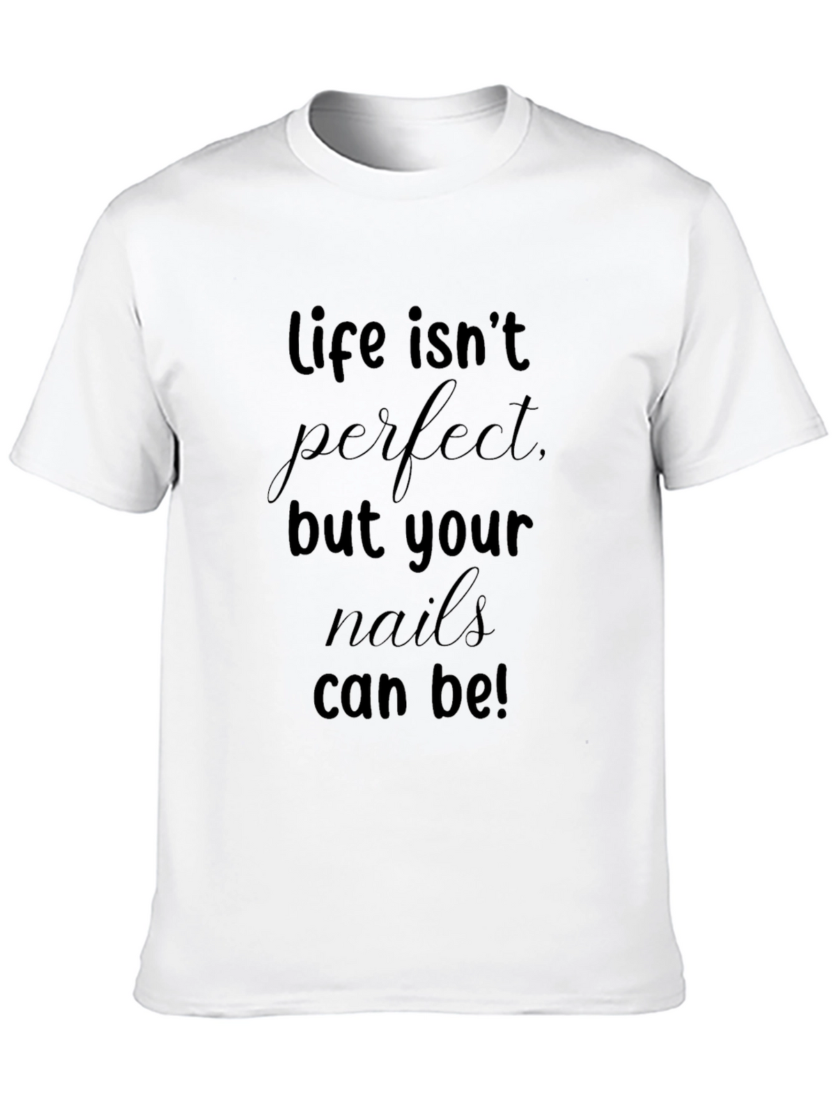Life Isnt Perfect T-Shirt - Nail Salon Style