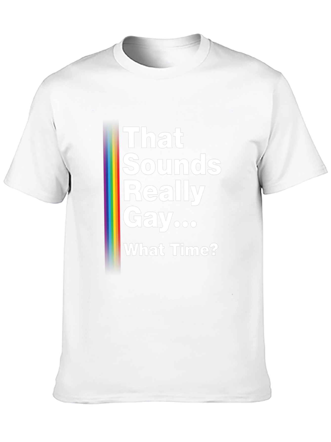 That Sounds Really Gay... What Time? Pride T-Shirt