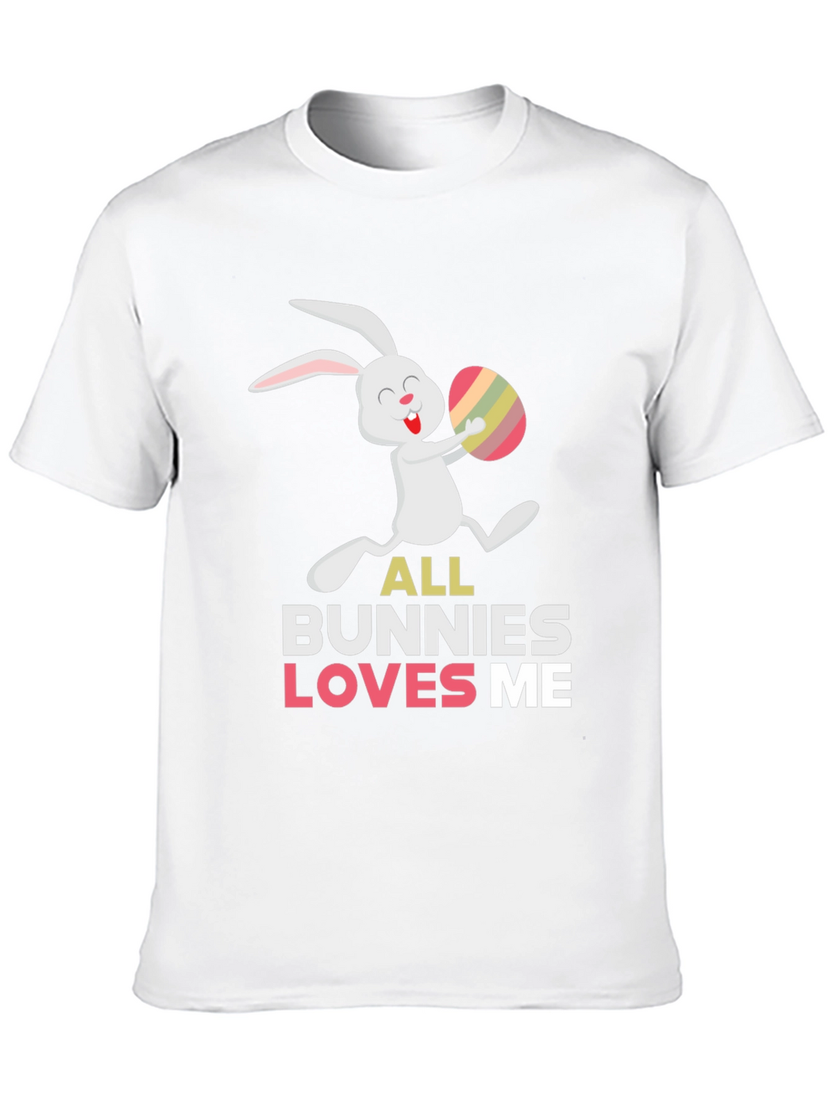 Easter Bunny T-Shirt - All Bunnies Love Me