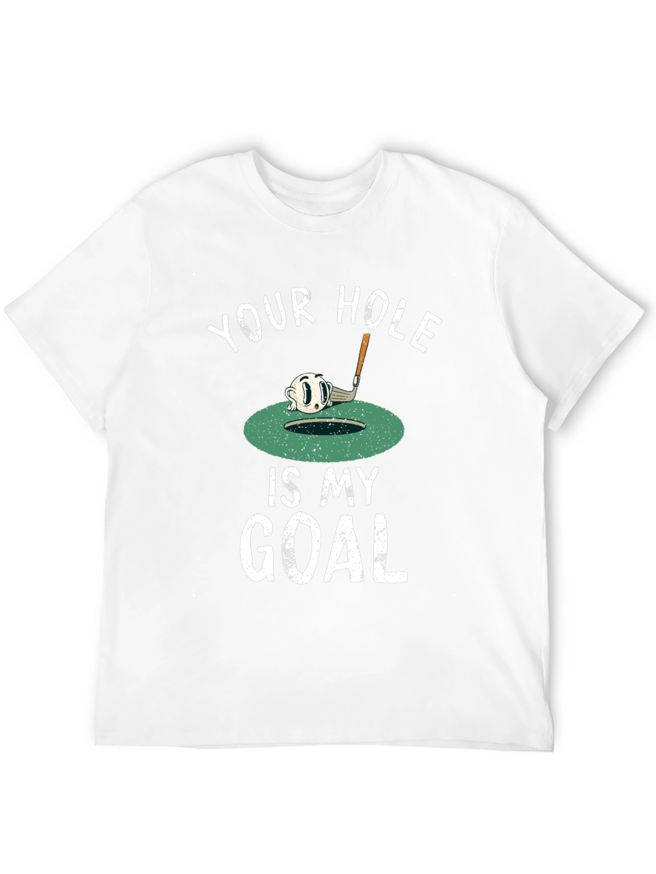 Your Hole is My Goal Funny Golf T-Shirt