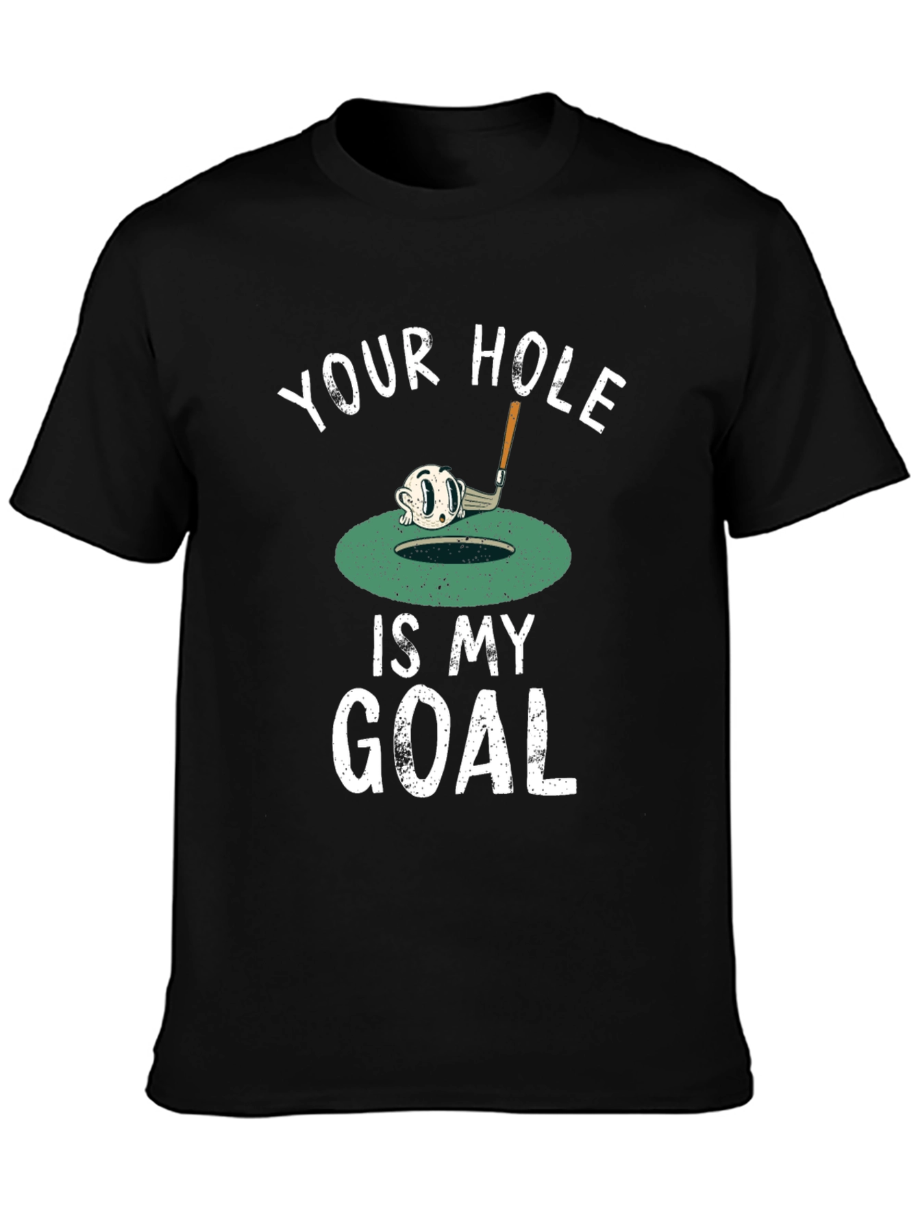 Your Hole is My Goal Funny Golf T-Shirt