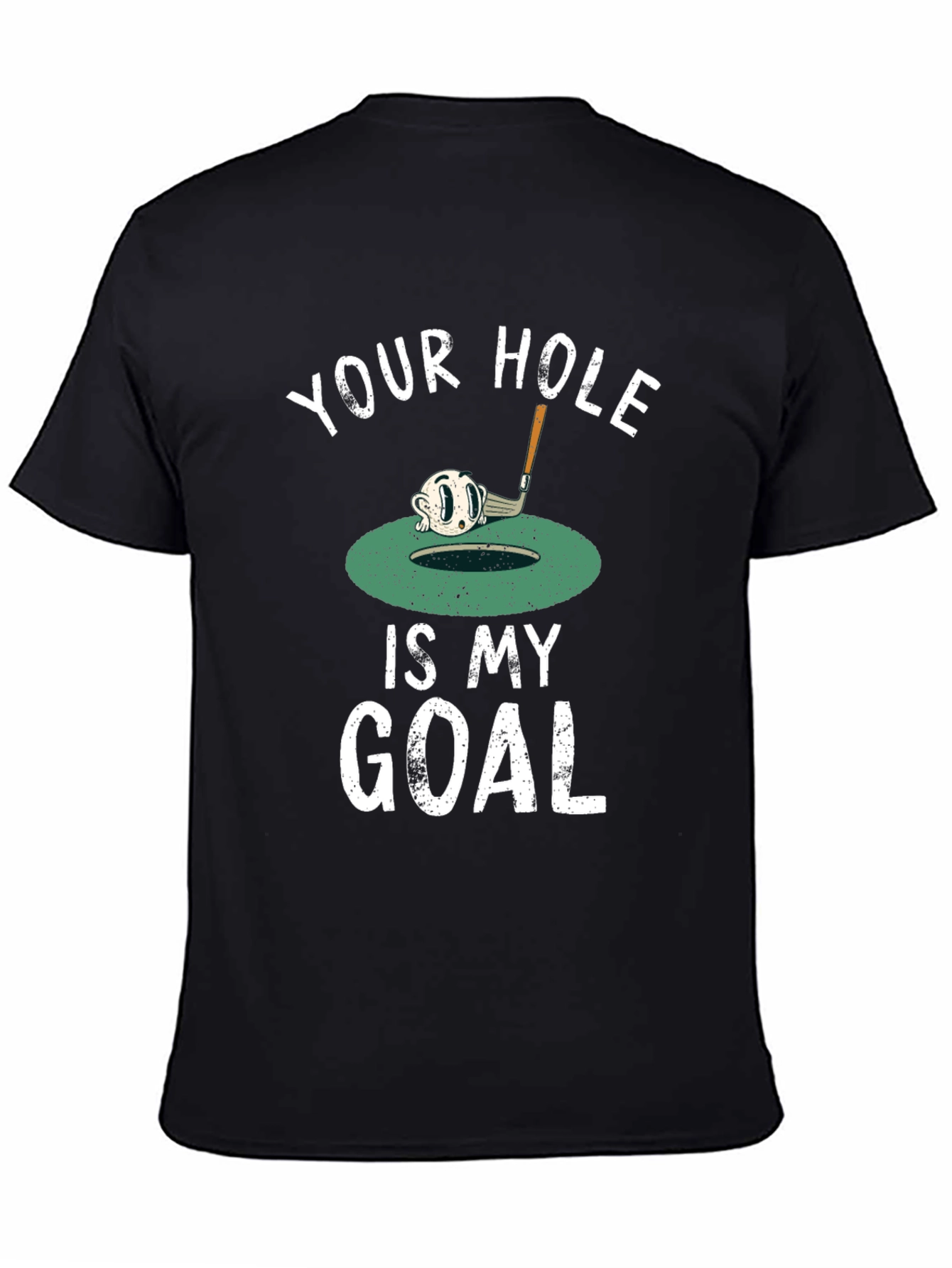 Your Hole is My Goal Funny Golf T-Shirt