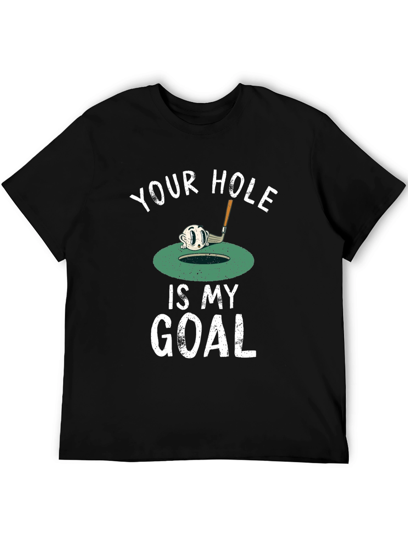 Your Hole is My Goal Funny Golf T-Shirt
