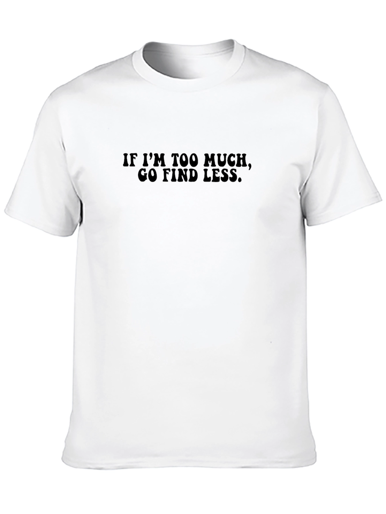Too Much? Find Less. Graphic Tee - Black