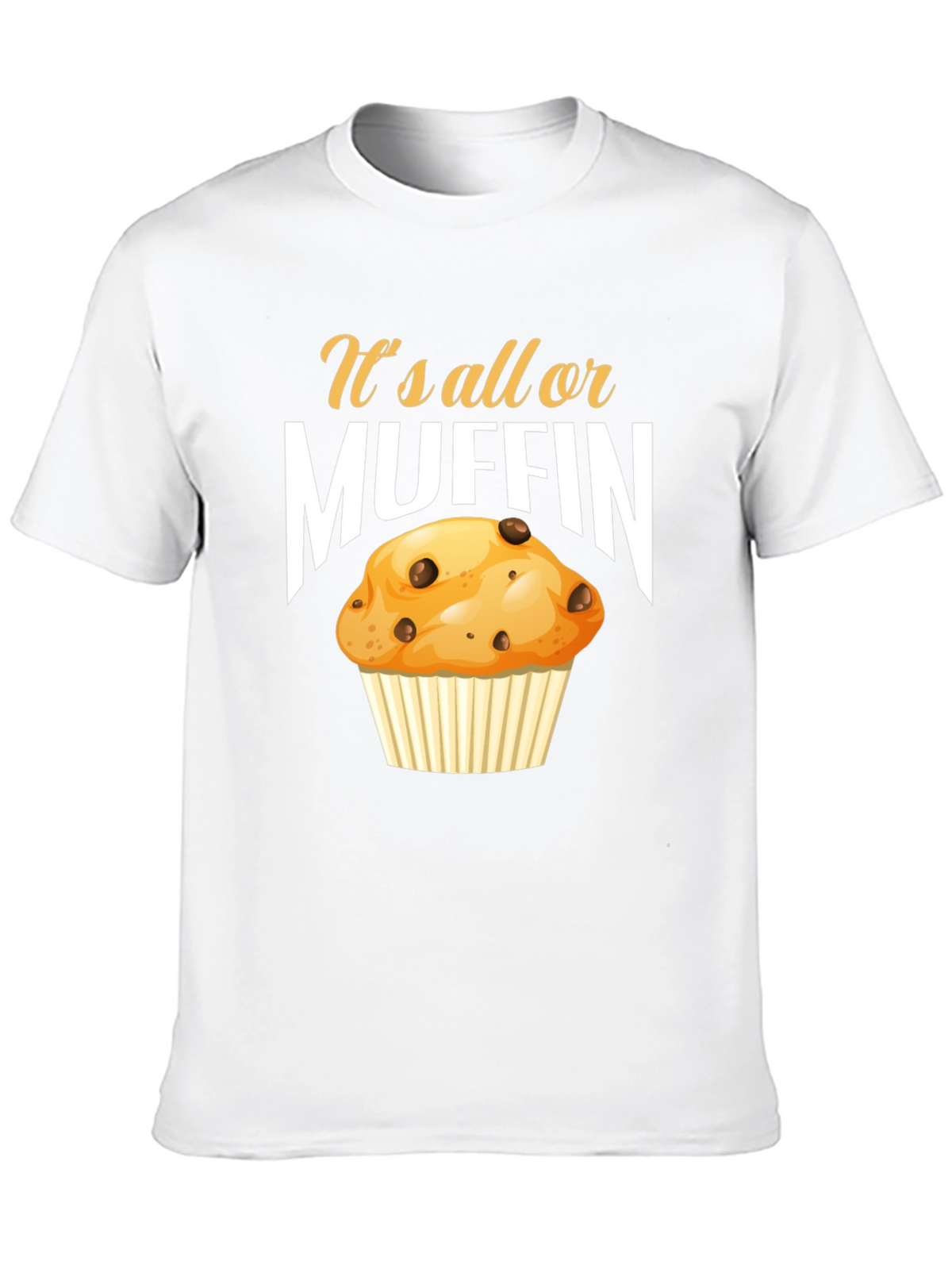 Its All or Muffin T-Shirt