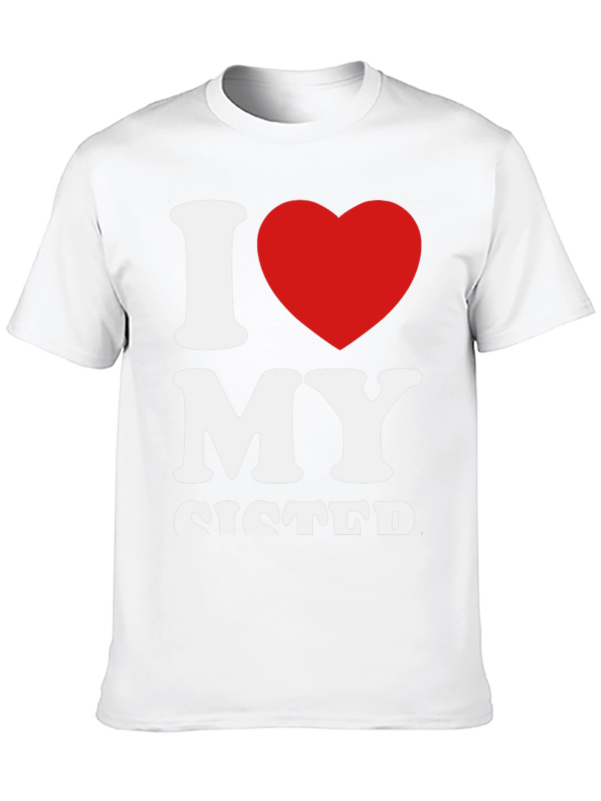 I Love My Sister Graphic T-Shirt