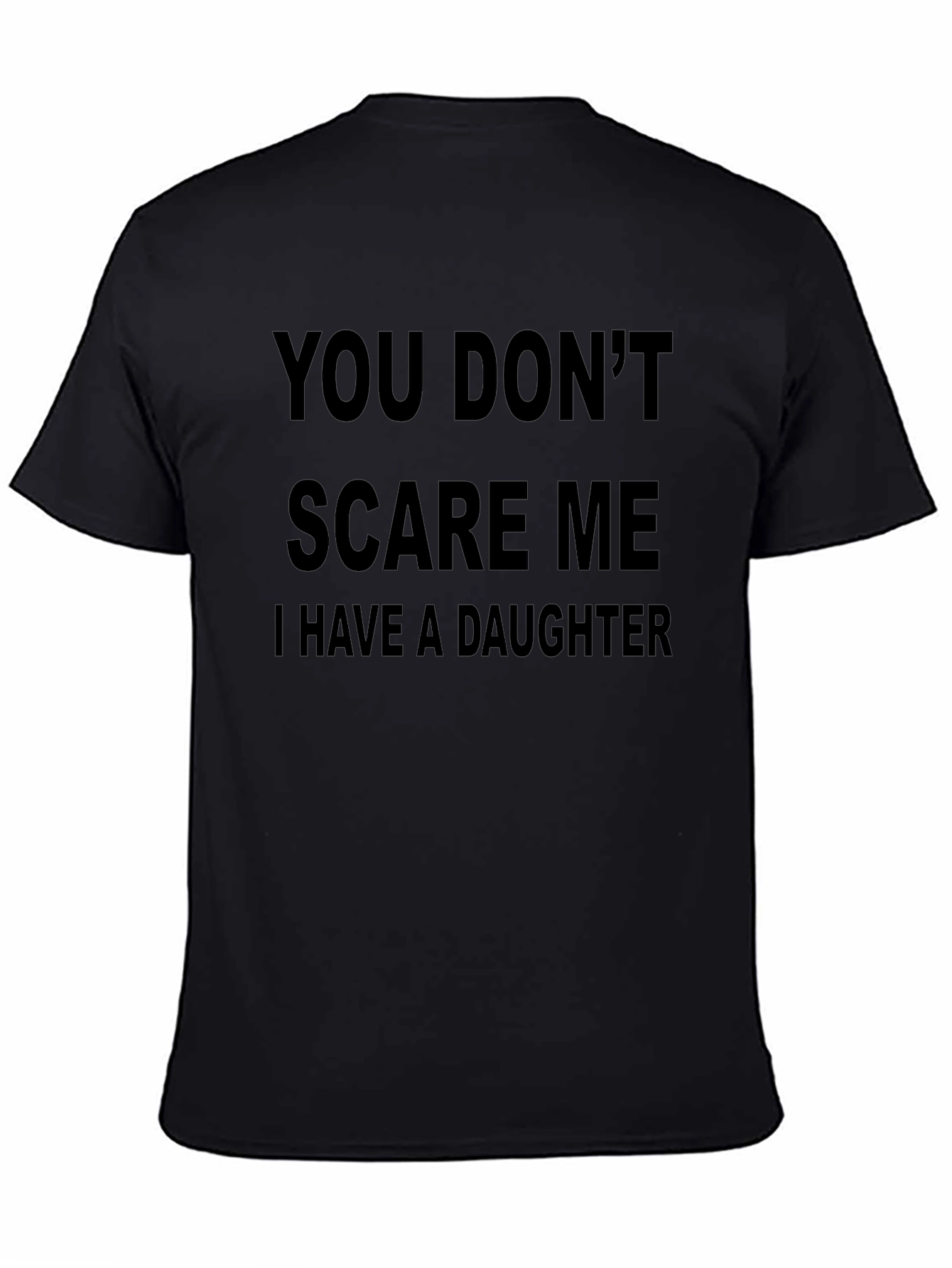You Dont Scare Me I Have A Daughter T-Shirt