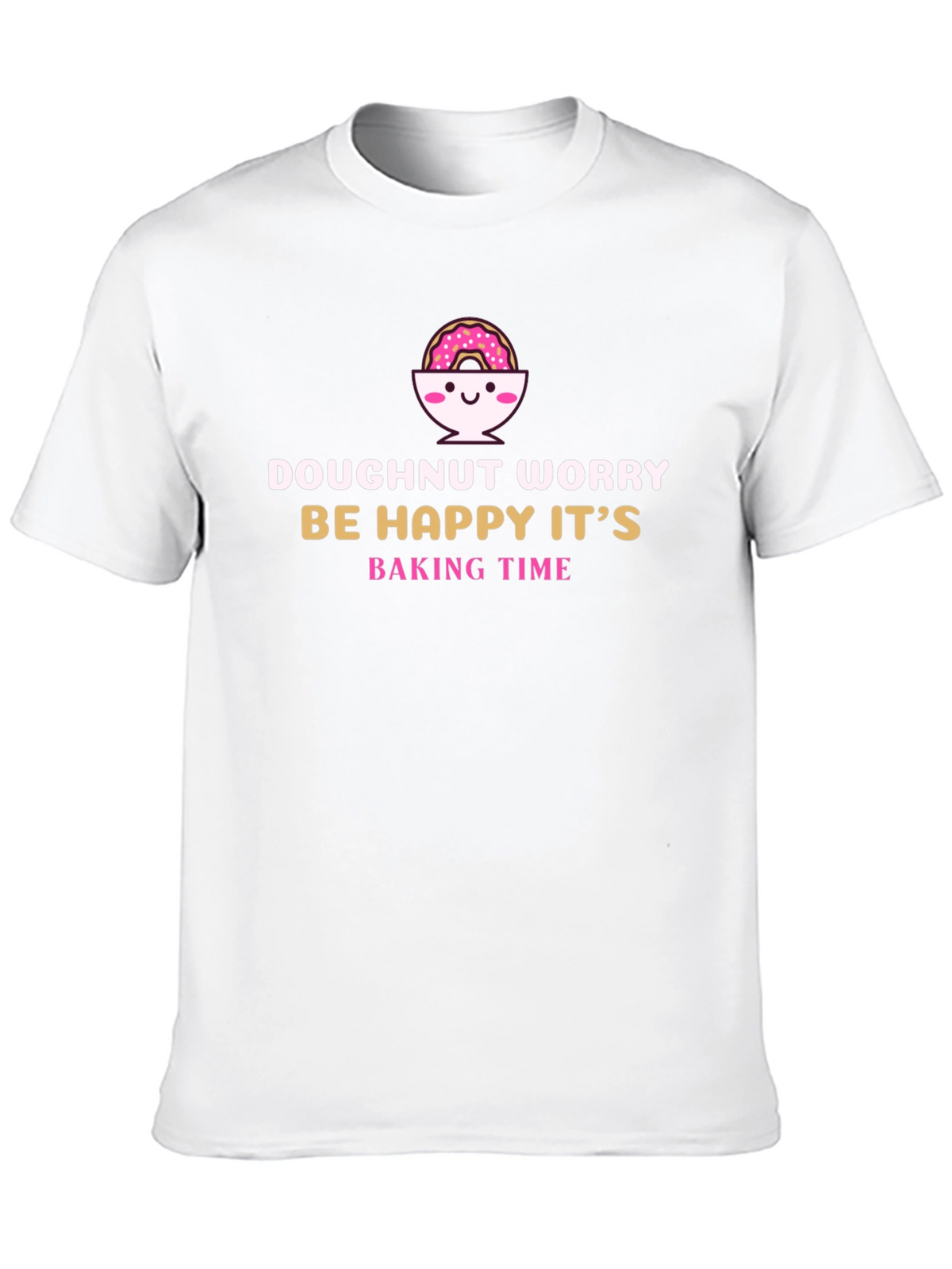 Doughnut Worry Funny Baking T-Shirt