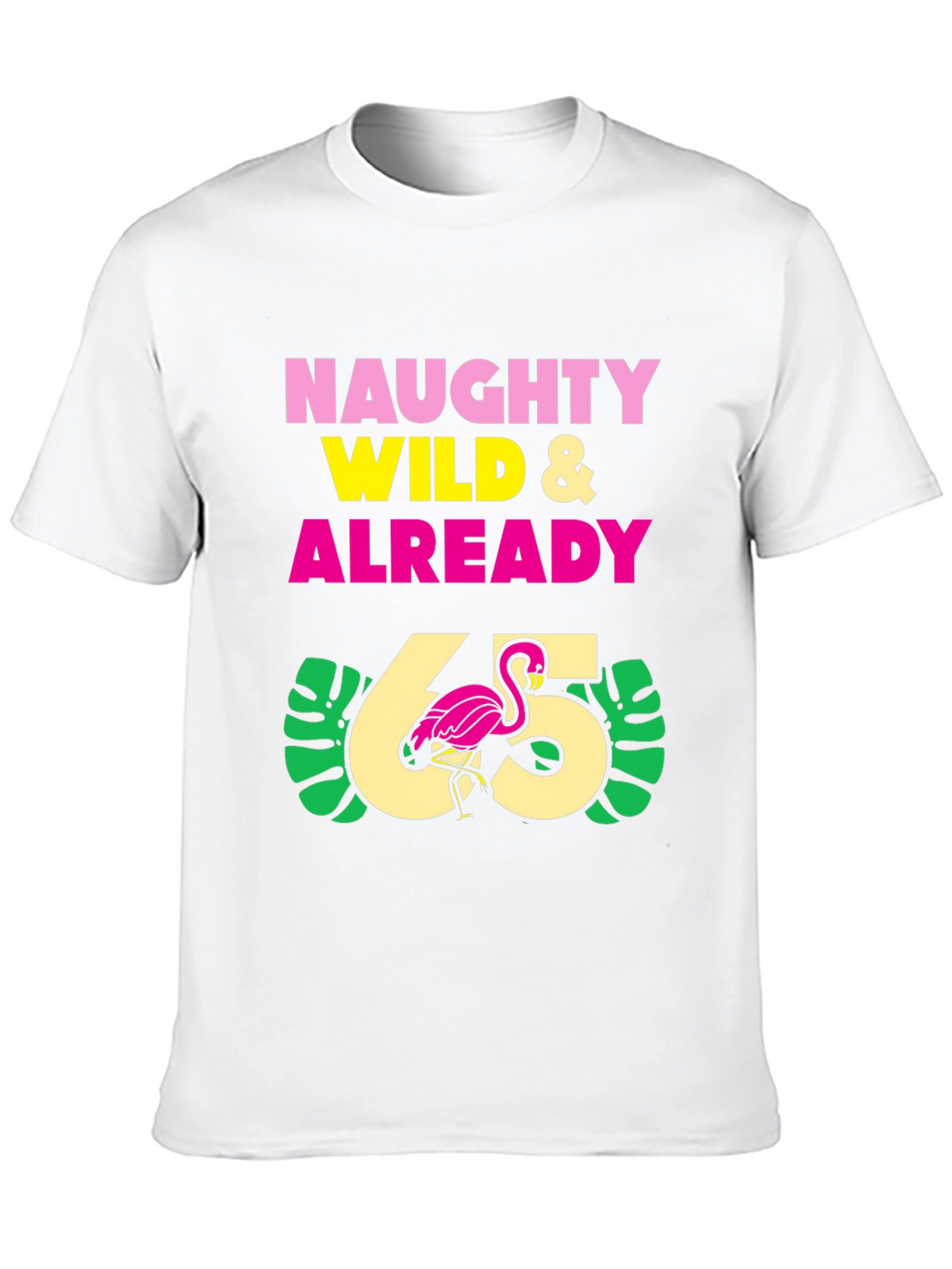 Naughty Wild & Already 65 T-Shirt