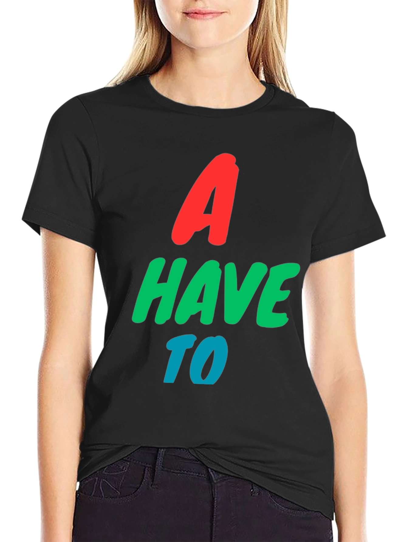 A Have To Graphic T-Shirt