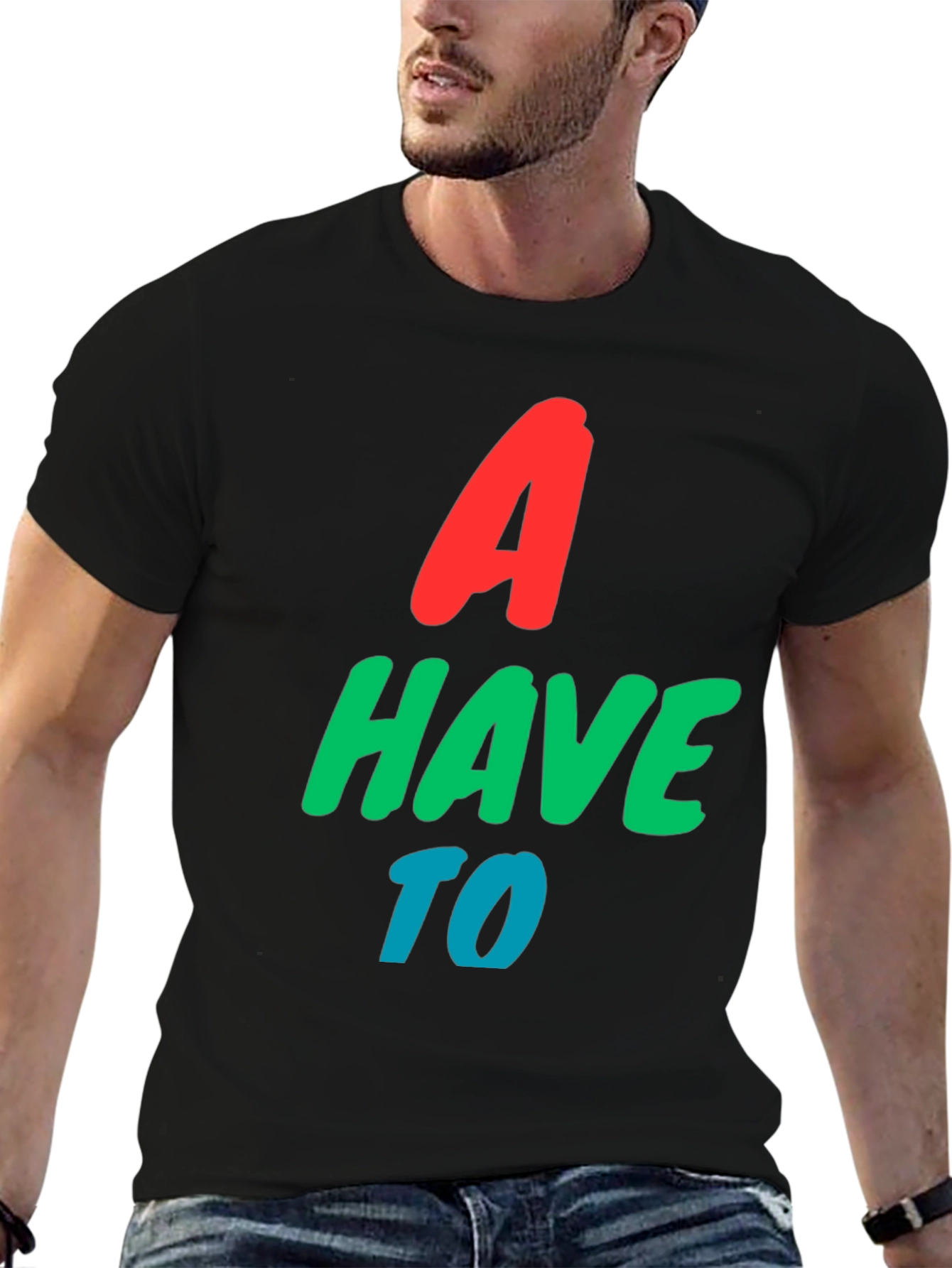 A Have To Graphic T-Shirt