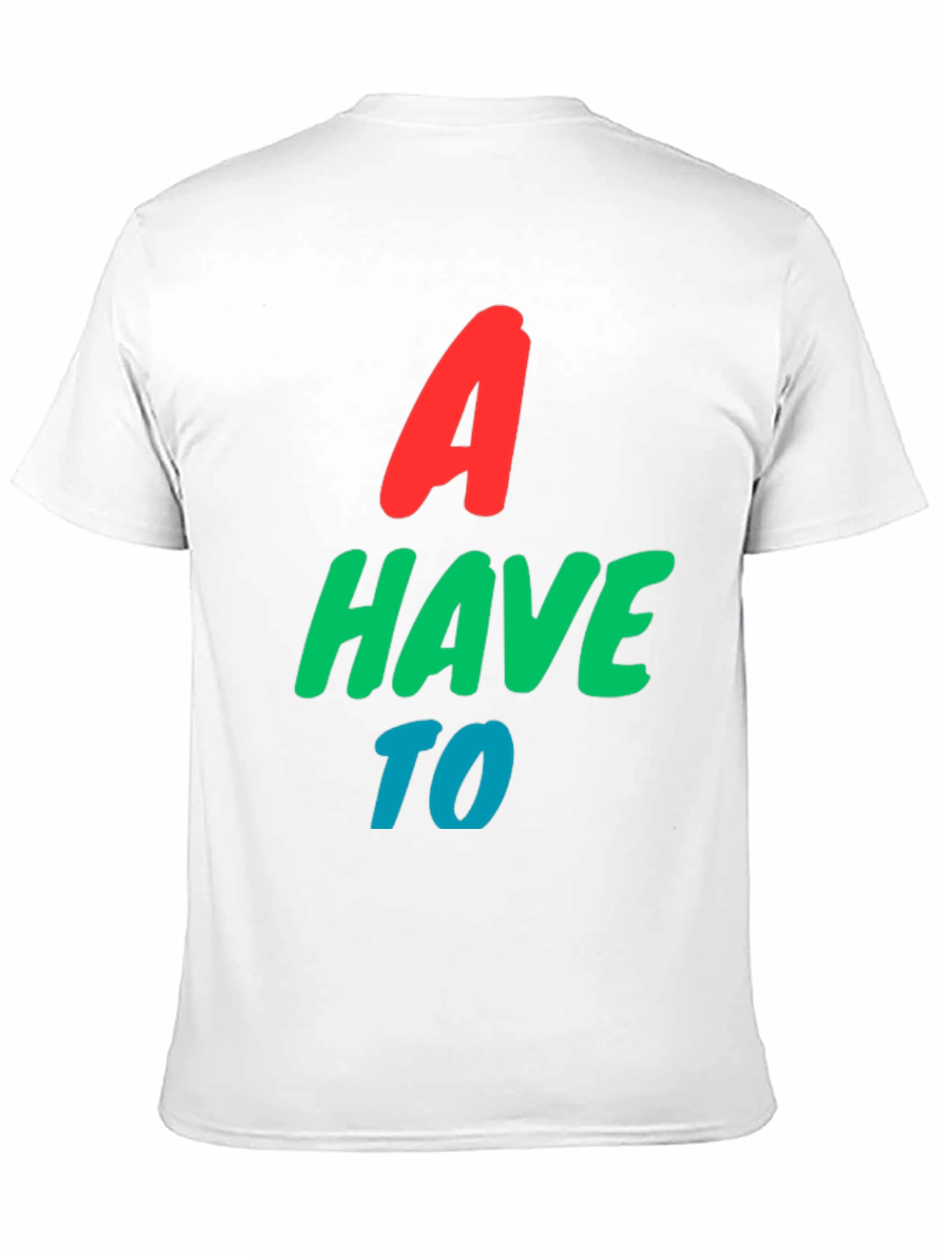 A Have To Graphic T-Shirt