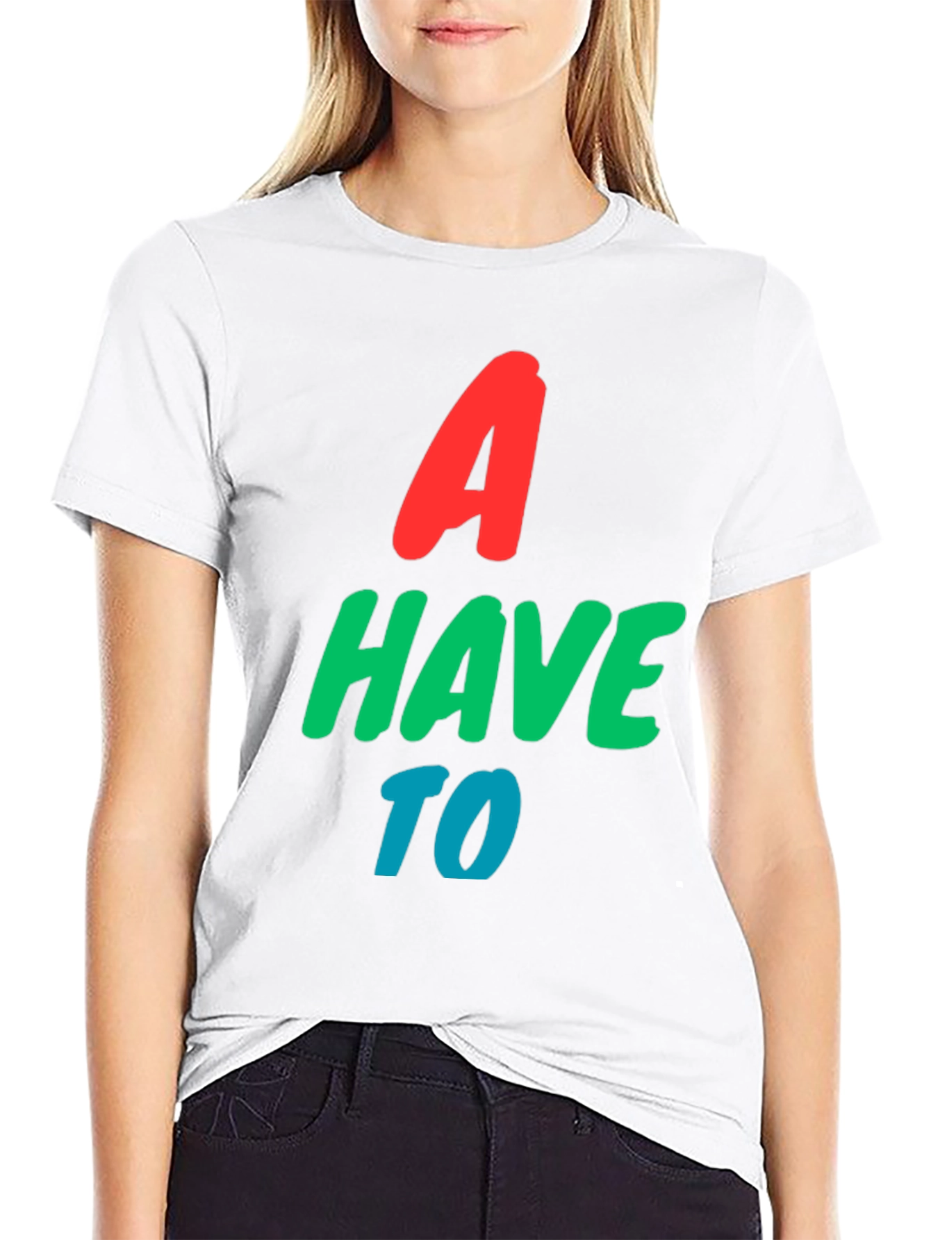 A Have To Graphic T-Shirt