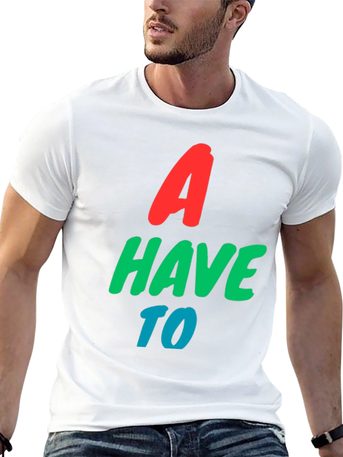 A Have To Graphic T-Shirt