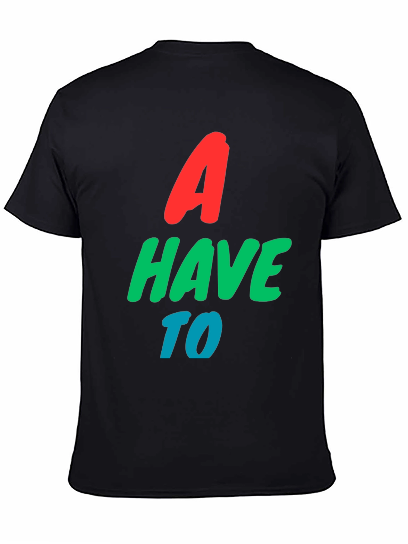 A Have To Graphic T-Shirt