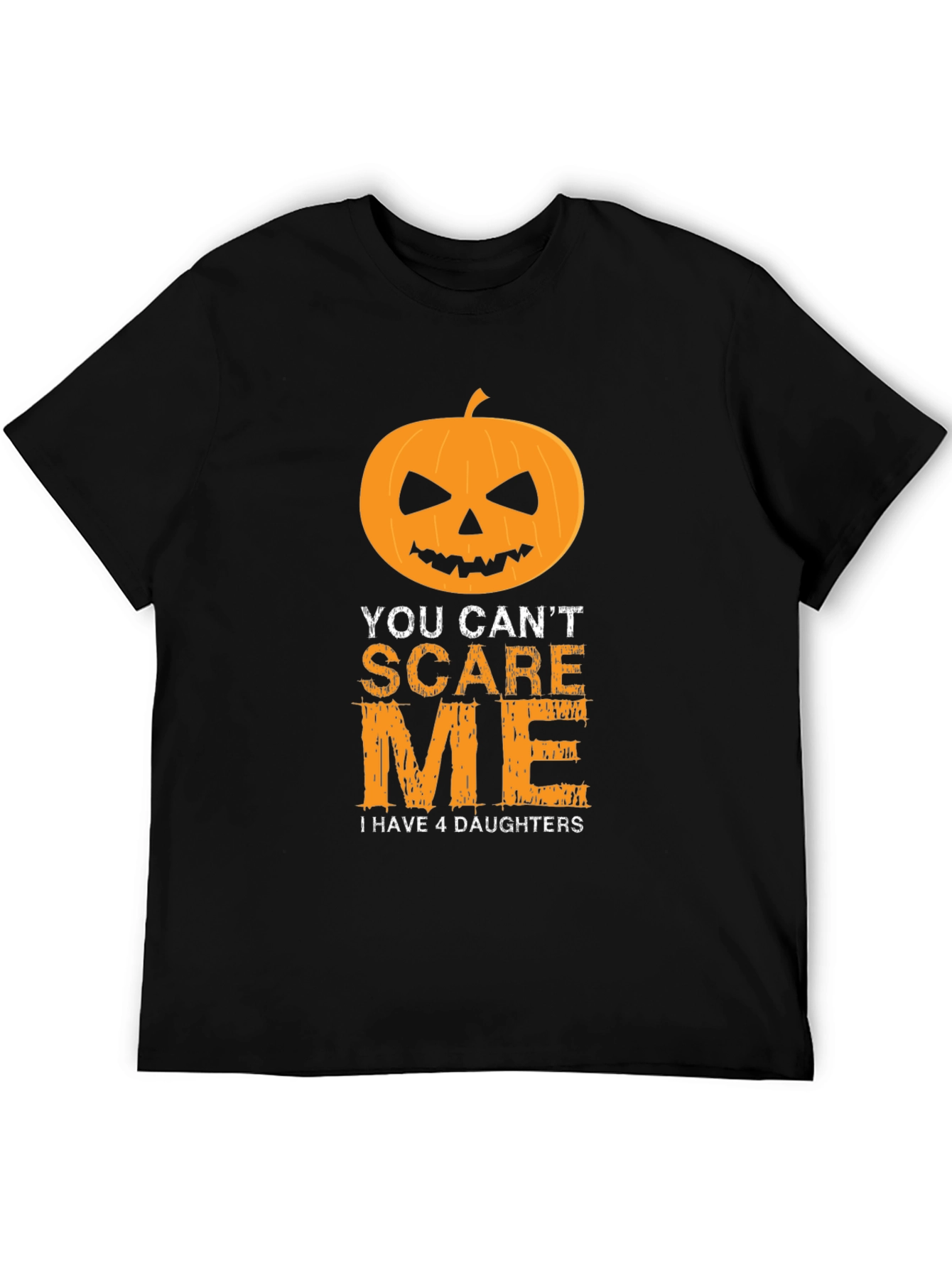 You Cant Scare Me T-Shirt - 4 Daughters