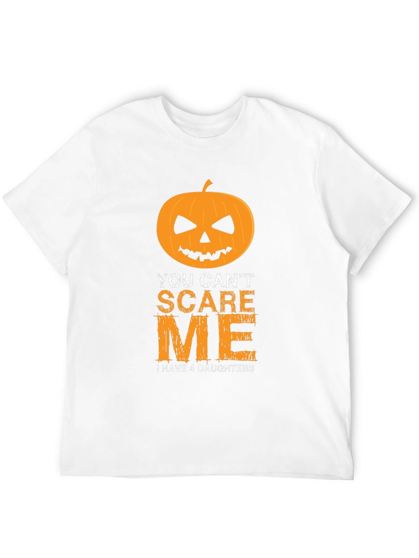 You Cant Scare Me T-Shirt - 4 Daughters
