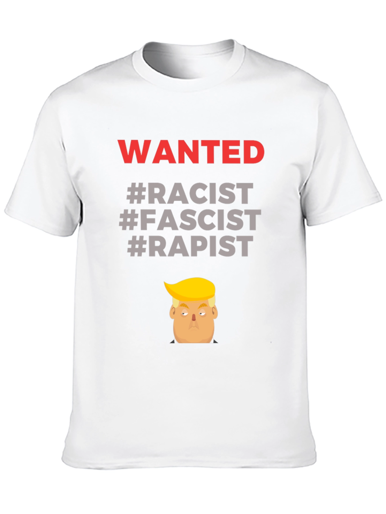 Controversial Graphic Tee - Wanted Racist Fascist Rapist