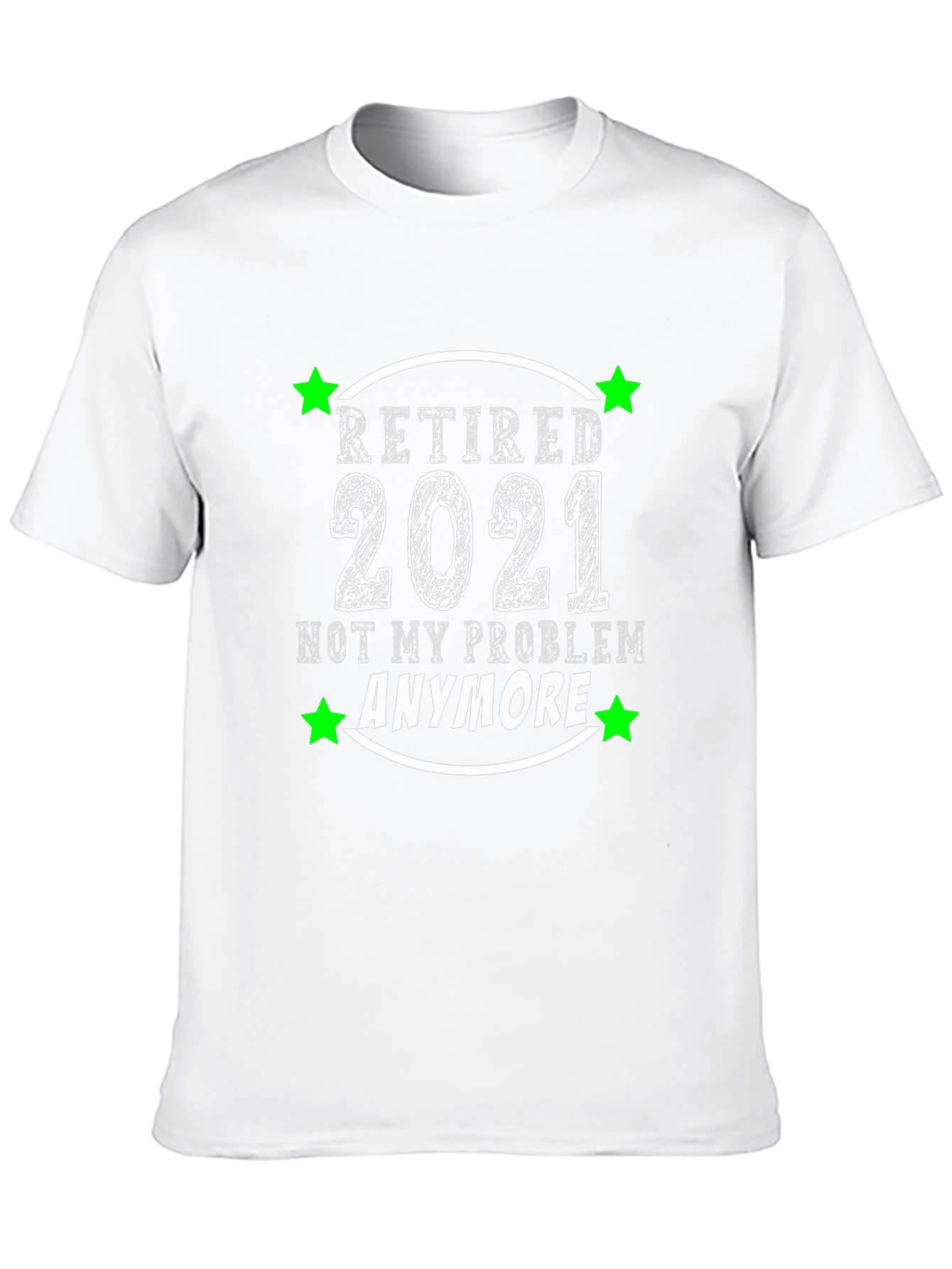 Retired 2021 T-Shirt - Not My Problem Anymore!