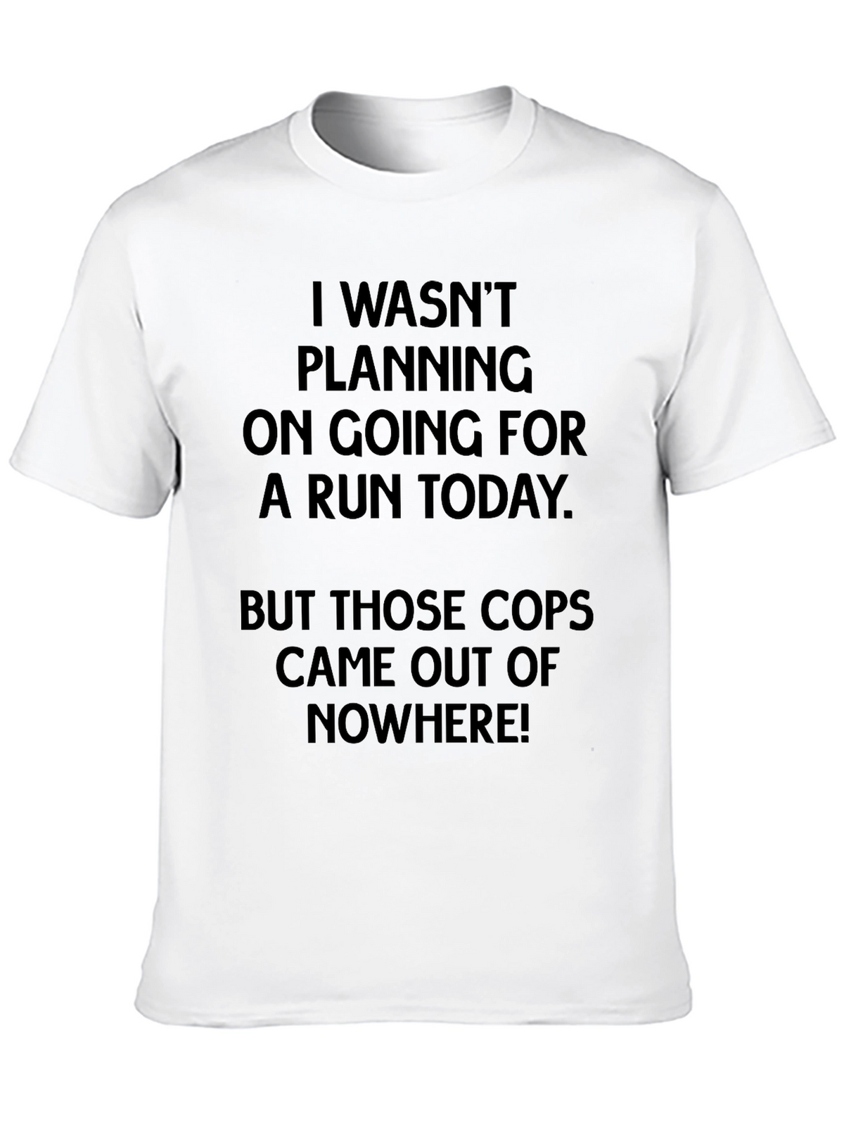 Funny Running T-Shirt - Cops Came Out Of Nowhere