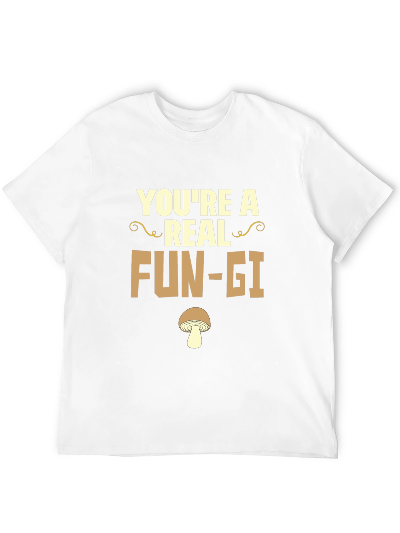 Youre a Real Fun-gi T-Shirt