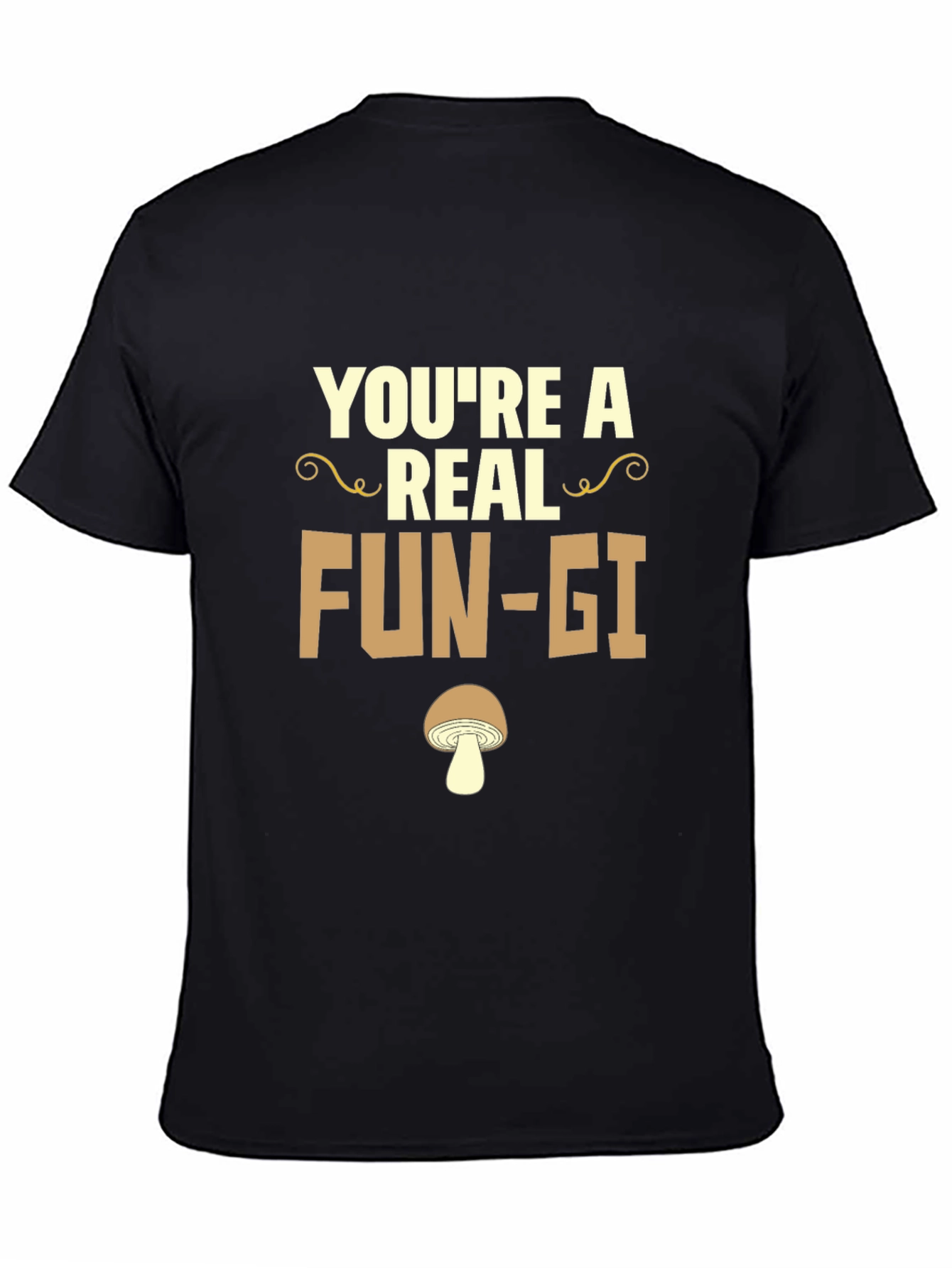 Youre a Real Fun-gi T-Shirt