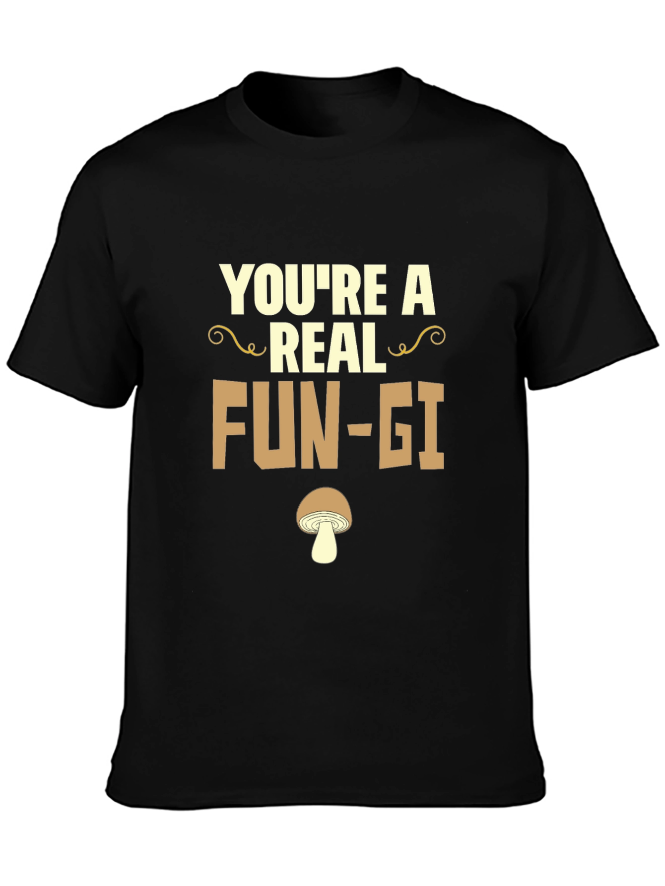 Youre a Real Fun-gi T-Shirt