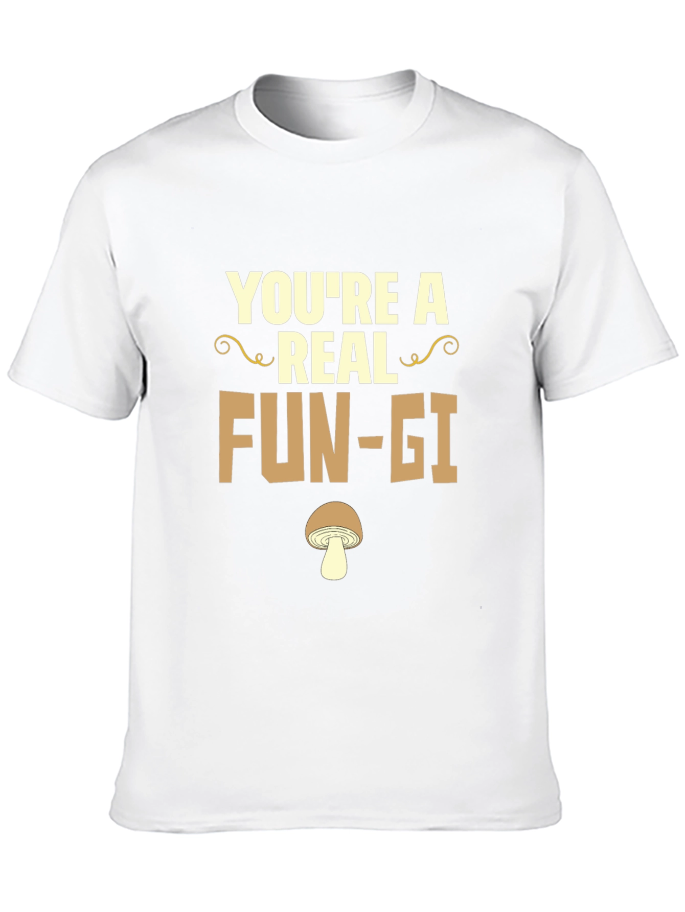 Youre a Real Fun-gi T-Shirt