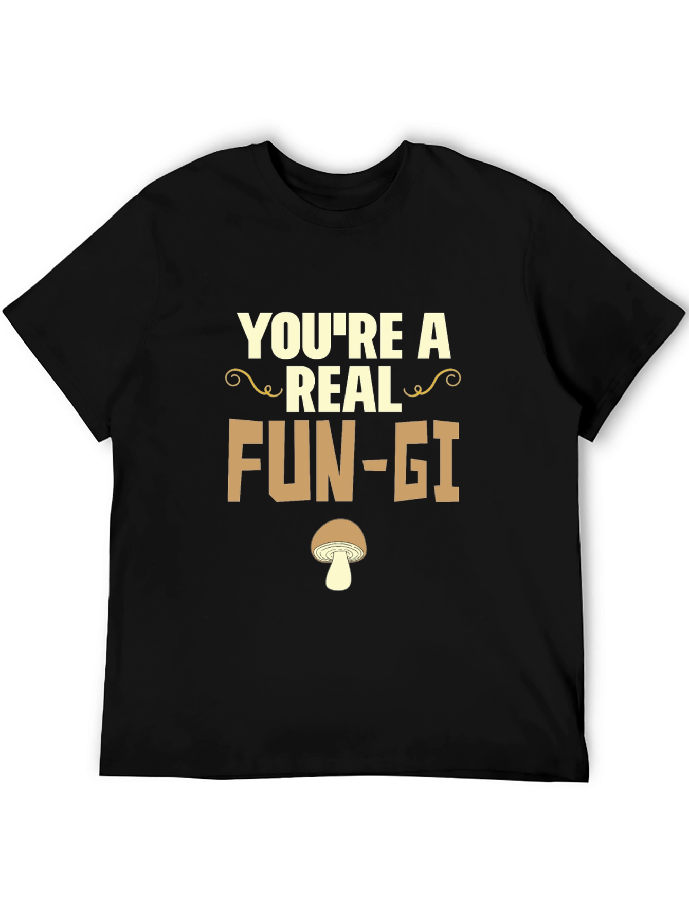 Youre a Real Fun-gi T-Shirt