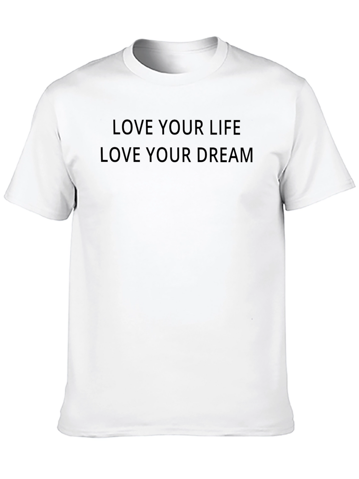 Inspirational Black T-Shirt: Love Your Life Love Your Dream