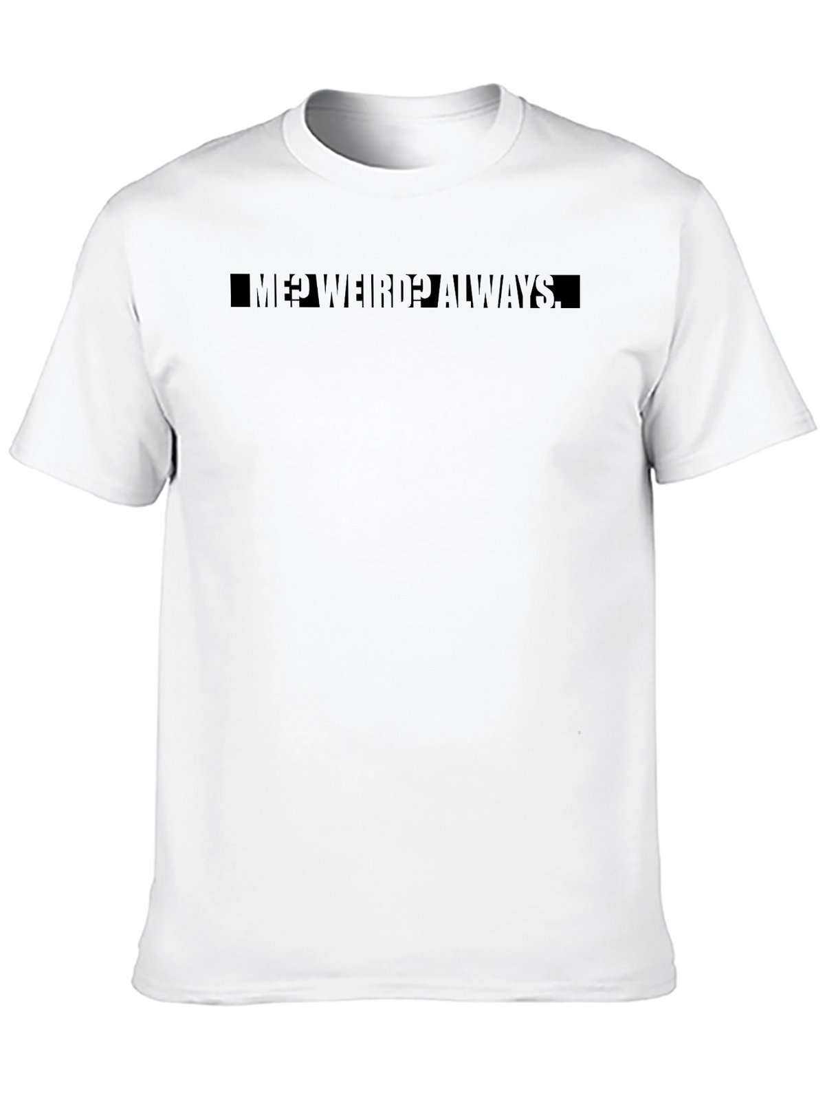 Me? Weird? Always Black Graphic T-Shirt