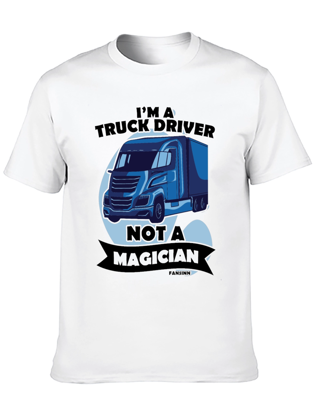 Truck Driver T-Shirt - Not A Magician Funny Tee