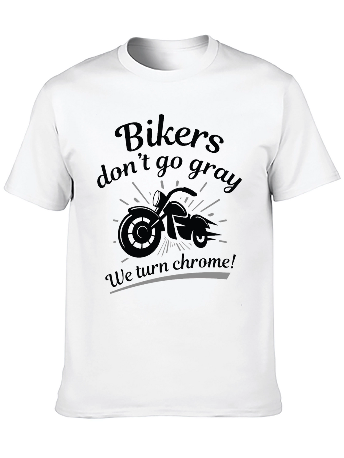 Bikers Dont Go Gray T-Shirt - Chrome Design