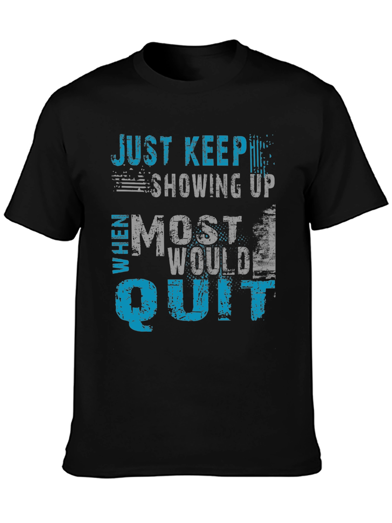 Just Keep Showing Up Graphic T-Shirt