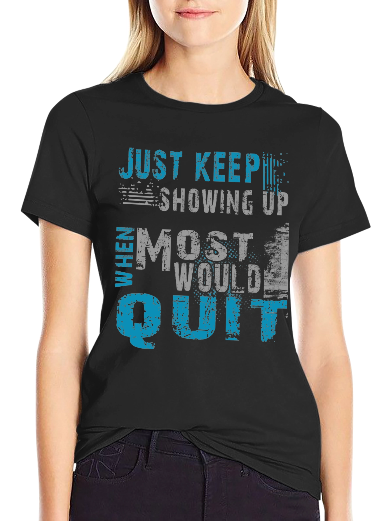 Just Keep Showing Up Graphic T-Shirt