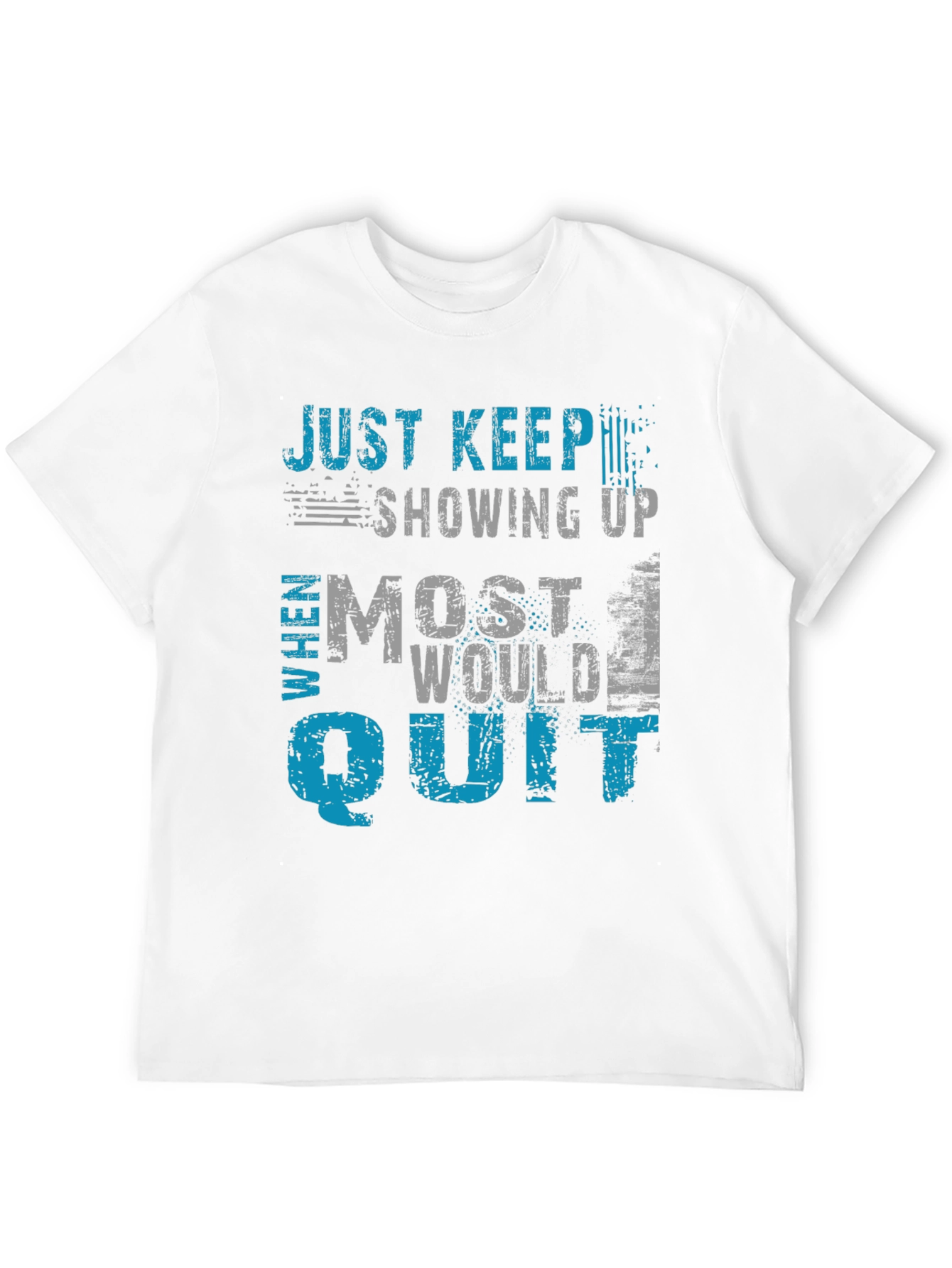 Just Keep Showing Up Graphic T-Shirt