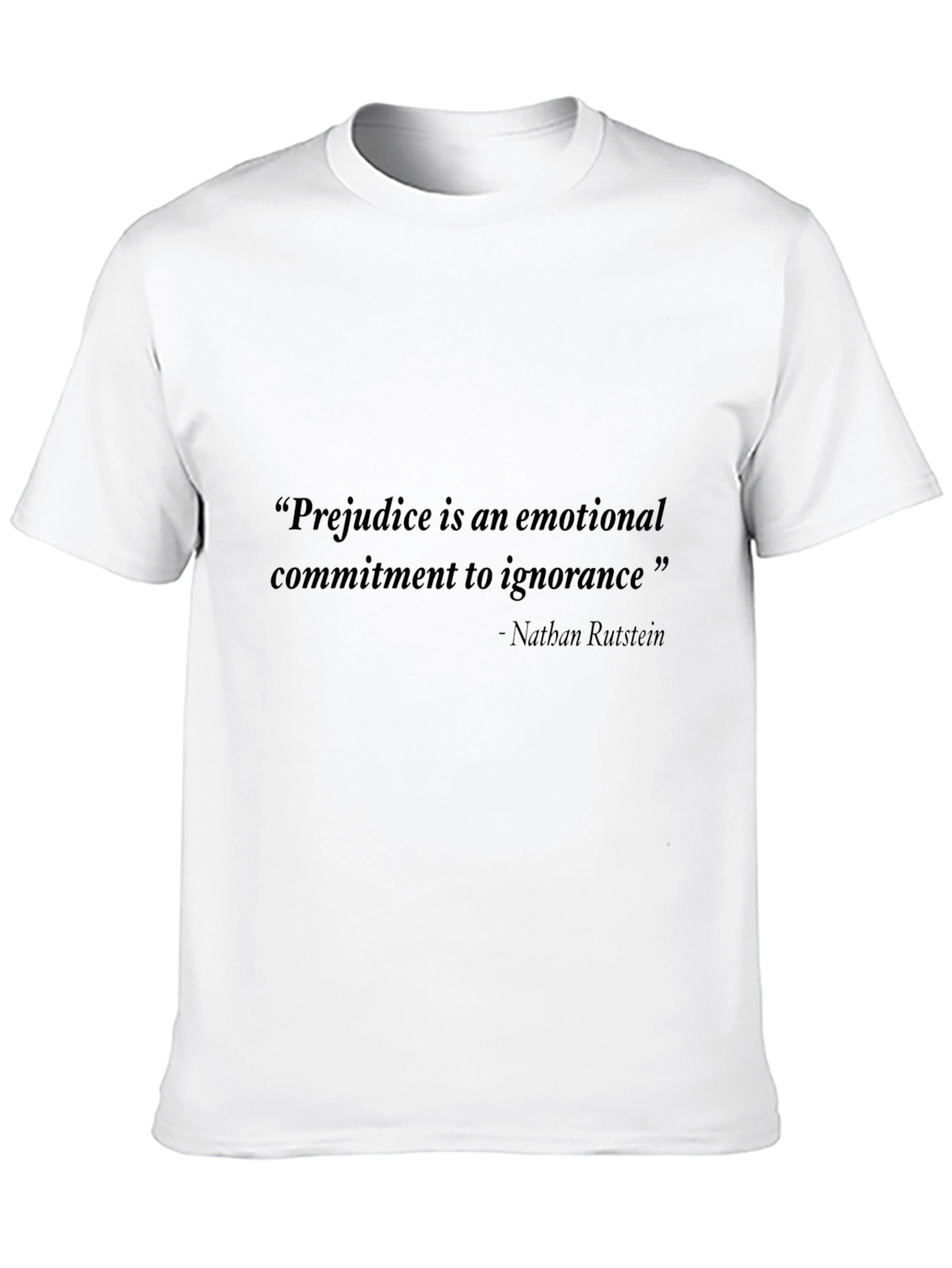 Quote Graphic Tee: Prejudice is Ignorance