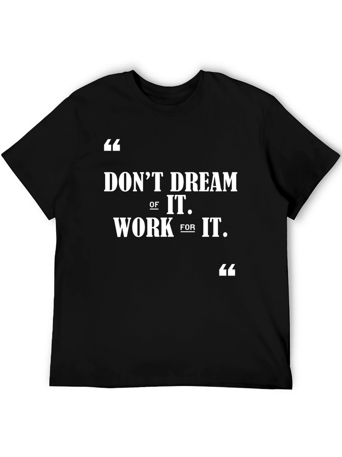 Motivational T-Shirt: Dont Dream Work For It