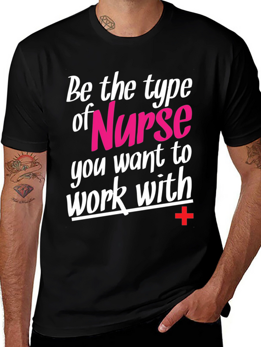 Nurse T-Shirt - Be The Type You Want To Work With
