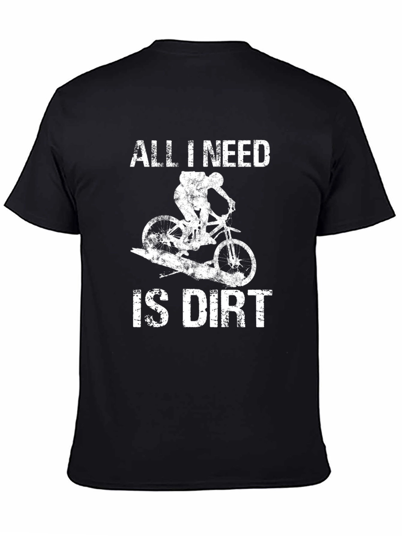 All I Need Is Dirt Mountain Bike Graphic T-Shirt